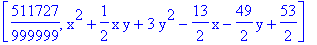 [511727/999999, x^2+1/2*x*y+3*y^2-13/2*x-49/2*y+53/2]